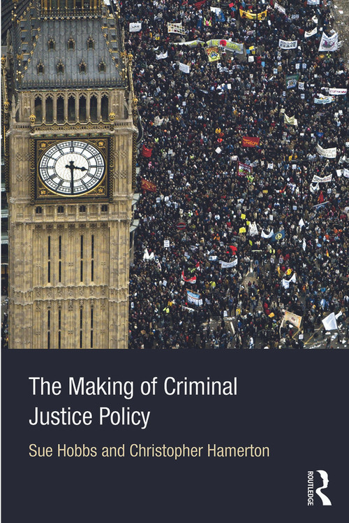 The Making of Criminal Justice Policy - 9780415676960 by Sue Hobbs, Christopher Hamerton, 9780415676960