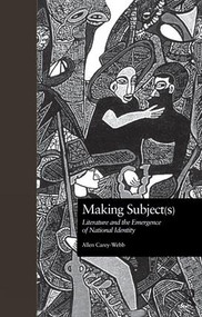Making Subject(s) (Literature and the Emergence of National Identity) - 9781138864382 by Allen Carey-Webb, 9781138864382
