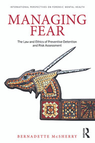 Managing Fear (The Law and Ethics of Preventive Detention and Risk Assessment) by Bernadette McSherry, 9780415632393