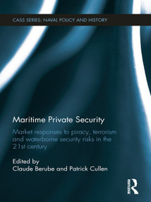Maritime Private Security (Market Responses to Piracy, Terrorism and Waterborne Security Risks in the 21st Century) - 9780415724241 by Patrick Cullen, Claude Berube, 9780415724241