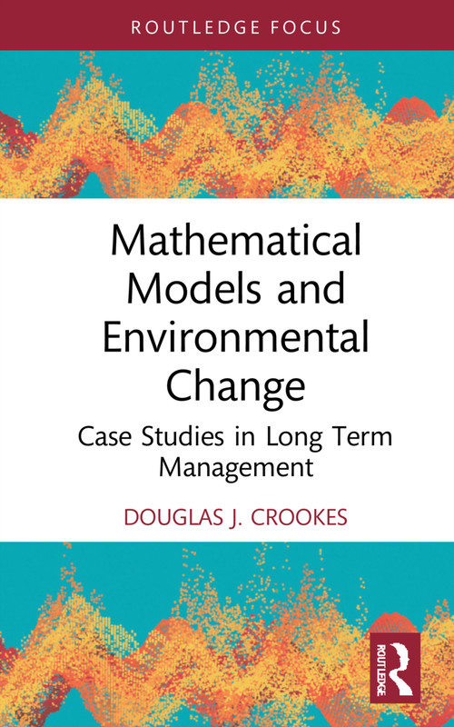 Mathematical Models and Environmental Change (Case Studies in Long Term Management) by Douglas J. Crookes, 9781032163055