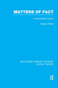 Matters of Fact (RLE Social Theory) (A Sociological Inquiry) - 9781138995710 by Stanley Raffel, 9781138995710