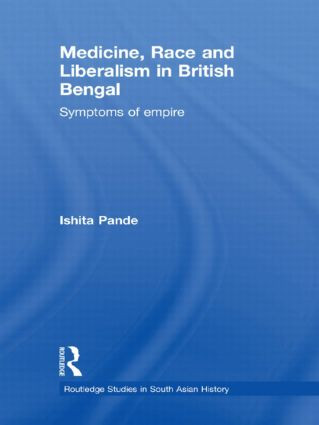 Medicine, Race and Liberalism in British Bengal (Symptoms of Empire) - 9780415627542 by Ishita Pande, 9780415627542