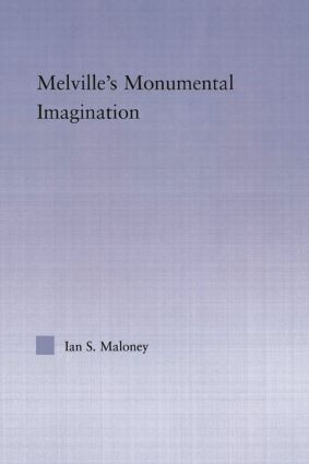 Melville's Monumental Imagination - 9780415867191 by Ian S. Maloney, 9780415867191