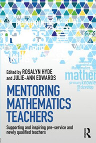 Mentoring Mathematics Teachers (Supporting and inspiring pre-service and newly qualified teachers) by Rosalyn Hyde, Julie-Ann Edwards, 9780415819909