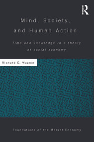 Mind, Society, and Human Action (Time and Knowledge in a Theory of Social-Economy) by Richard Wagner, 9780415750011