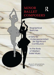 Minor Ballet Composers (Biographical Sketches of Sixty-Six Underappreciated Yet Significant Contributors to the Body of West) - 9781138981171 by William E Studwell, Bruce R Schueneman, 9781138981171