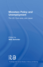 Monetary Policy and Unemployment (The US, Euro-area and Japan) - 9780415650250 by Willi Semmler, 9780415650250