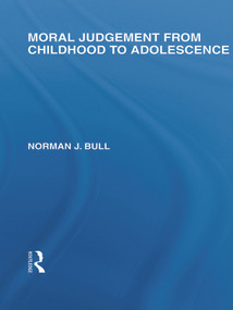 Moral Judgement from Childhood to Adolescence (International Library of the Philosophy of Education Volume 5) by Norman J. Bull, 9780415650281