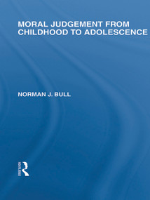 Moral Judgement from Childhood to Adolescence (International Library of the Philosophy of Education Volume 5) by Norman J. Bull, 9780415650281