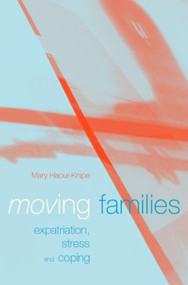 Moving Families (Expatriation, Stress and Coping) by Mary Haour-Knipe, 9781857288155