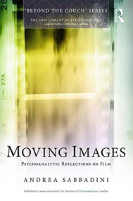 Moving Images (Psychoanalytic reflections on film) by Andrea Sabbadini, 9780415736121