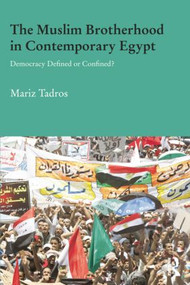The Muslim Brotherhood in Contemporary Egypt (Democracy Redefined or Confined?) - 9781138815803 by Mariz Tadros, 9781138815803