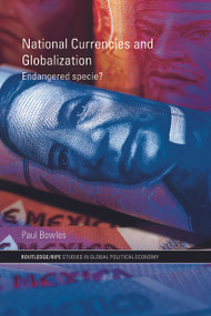 National Currencies and Globalization (Endangered Specie?) - 9780415663670 by Paul Bowles, 9780415663670