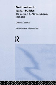 Nationalism in Italian Politics (The Stories of the Northern League, 1980-2000) - 9781138010154 by Damian Tambini, 9781138010154