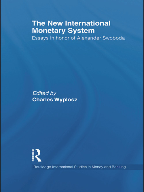 The New International Monetary System (Essays in honour of Alexander Swoboda) by Charles Wyplosz, 9780415743471