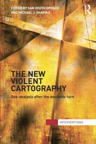 The New Violent Cartography (Geo-Analysis after the Aesthetic Turn) - 9781138789876 by Samson Opondo, Michael Shapiro, 9781138789876