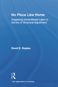 No Place Like Home (Organizing Home-Based Labor in the Era of Structural Adjustment) - 9780415655750 by David Staples, 9780415655750