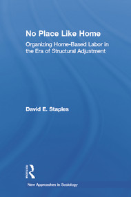 No Place Like Home (Organizing Home-Based Labor in the Era of Structural Adjustment) - 9780415655750 by David Staples, 9780415655750