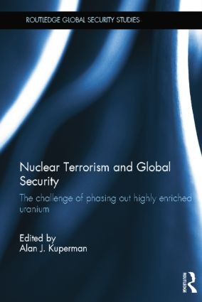 Nuclear Terrorism and Global Security (The Challenge of Phasing out Highly Enriched Uranium) - 9781138847620 by Alan J. Kuperman, 9781138847620