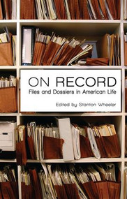 On Record (Files and Dossiers in American Life) by Stanton Wheeler, 9780878556076