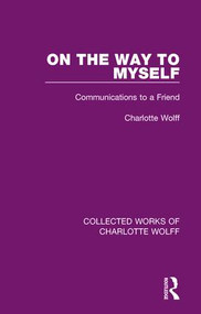 On the Way to Myself (Communications to a Friend) - 9781138932715 by Charlotte Wolff, 9781138932715
