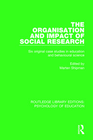 The Organisation and Impact of Social Research (Six Original Case Studies in Education and Behavioural Sciences) - 9781138632981 by Marten Shipman, 9781138632981