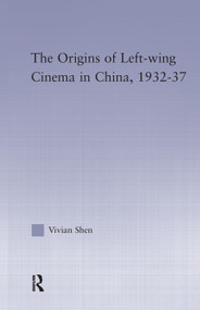 The Origins of Leftwing Cinema in China, 1932-37 - 9780415650595 by Vivian Shen, 9780415650595