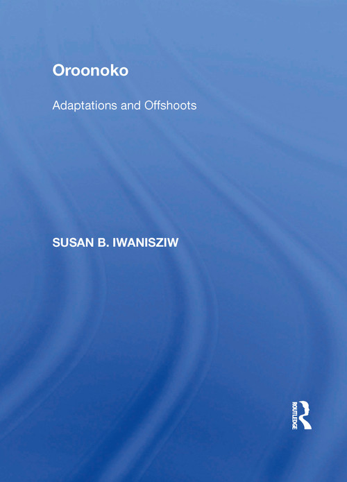 Oroonoko (Adaptations and Offshoots) - 9781138357082 by Susan B. Iwanisziw, 9781138357082