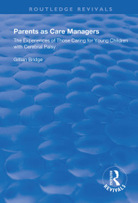 Parents as Care Managers (The Experiences of Those Caring for Young Children with Cerebral Palsy) - 9781138335288 by Gillian Bridge, 9781138335288