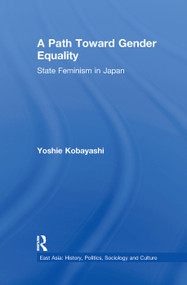 A Path Toward Gender Equality (State Feminism in Japan) - 9780415650731 by Yoshie Kobayashi, 9780415650731