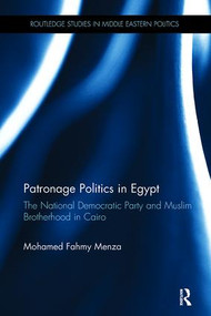 Patronage Politics in Egypt (The National Democratic Party and Muslim Brotherhood in Cairo) - 9781138108172 by Mohamed Fahmy Menza, 9781138108172