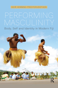 Performing Masculinity (Body, Self and Identity in Modern Fiji) - 9781350183841 by Geir Presterudstuen, 9781350183841