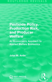 Pesticide Policy, Production Risk, and Producer Welfare (An Econometric Approach to Applied Welfare Economics) - 9781138944237 by John M. Antle, 9781138944237