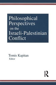 Philosophical Perspectives on the Israeli-Palestinian Conflict - 9781563248788 by Tomis Kapitan, 9781563248788
