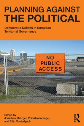 Planning Against the Political (Democratic Deficits in European Territorial Governance) by Jonathan Metzger, Philip Allmendinger, Stijn Oosterlynck, 9780415827706