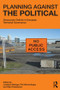 Planning Against the Political (Democratic Deficits in European Territorial Governance) by Jonathan Metzger, Philip Allmendinger, Stijn Oosterlynck, 9780415827706