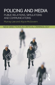 Policing and Media (Public Relations, Simulations and Communications) - 9780415632133 by Murray Lee, Alyce McGovern, 9780415632133