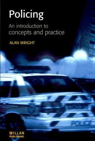 Policing: An introduction to concepts and practice - 9781903240175 by Alan Wright, 9781903240175