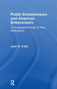 Polish Entrepreneurs and American Entrepreneurs (A Comparative Study of Role Motivations) - 9781138978683 by John O'Del, 9781138978683