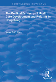 The Political Economy of Health Care Development and Reforms in Hong Kong - 9781138337732 by Victor C.W. Wong, 9781138337732