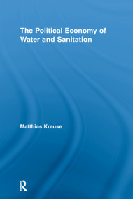 The Political Economy of Water and Sanitation - 9780415652568 by Matthias Krause, 9780415652568