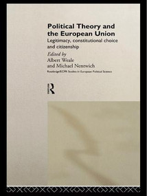 Political Theory and the European Union (Legitimacy, Constitutional Choice and Citizenship) - 9781138978881 by Michael Nentwich, Albert Weale, 9781138978881