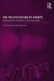 The Politicization of Europe (Contesting the Constitution in the Mass Media) - 9780415635660 by Paul Statham, Hans-Jörg Trenz, 9780415635660