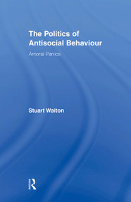 The Politics of Antisocial Behaviour (Amoral Panics) - 9780415872720 by Stuart Waiton, 9780415872720