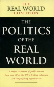 The Politics of the Real World (A Major Statement of Public Concern from over 40 of the UK's Leading Voluntary and Campaigning Organisations) by Real World Coalition, 9781853833502