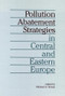 Pollution Abatement Strategies in Central and Eastern Europe by Michael A. Toman, 9780915707737