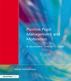 Positive Pupil Management and Motivation (A Secondary Teacher's Guide) by Eddie McNamara, 9781853466342