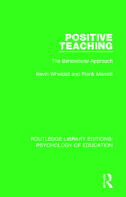 Positive Teaching (The Behavioural Approach) - 9781138637276 by Kevin Wheldall, Frank Merrett, 9781138637276