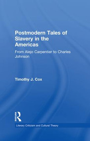 Postmodern Tales of Slavery in the Americas (From Alejo Carpentier to Charles Johnson) - 9781138868762 by Timothy J. Cox, 9781138868762